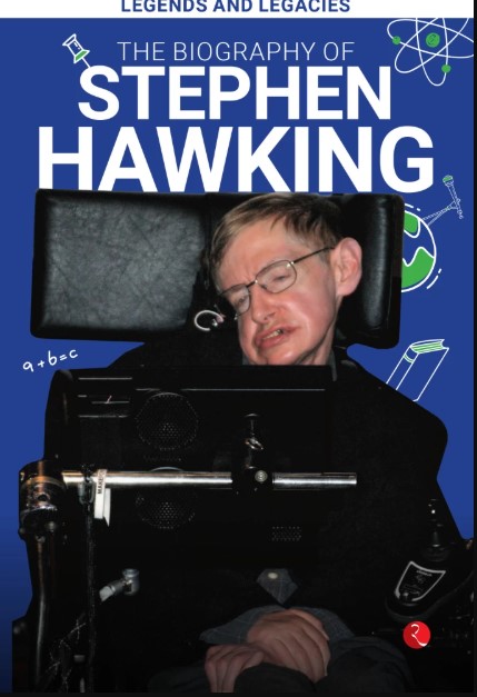 Legends And Legacies : The Biography Of Stephen Hawking